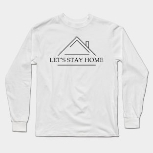 Let's stay home (black text) Long Sleeve T-Shirt